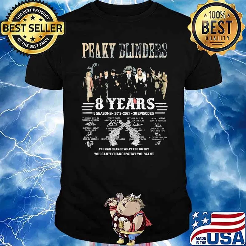 Peaky Blinders 8 years 5 seasons you can change what you do shirt