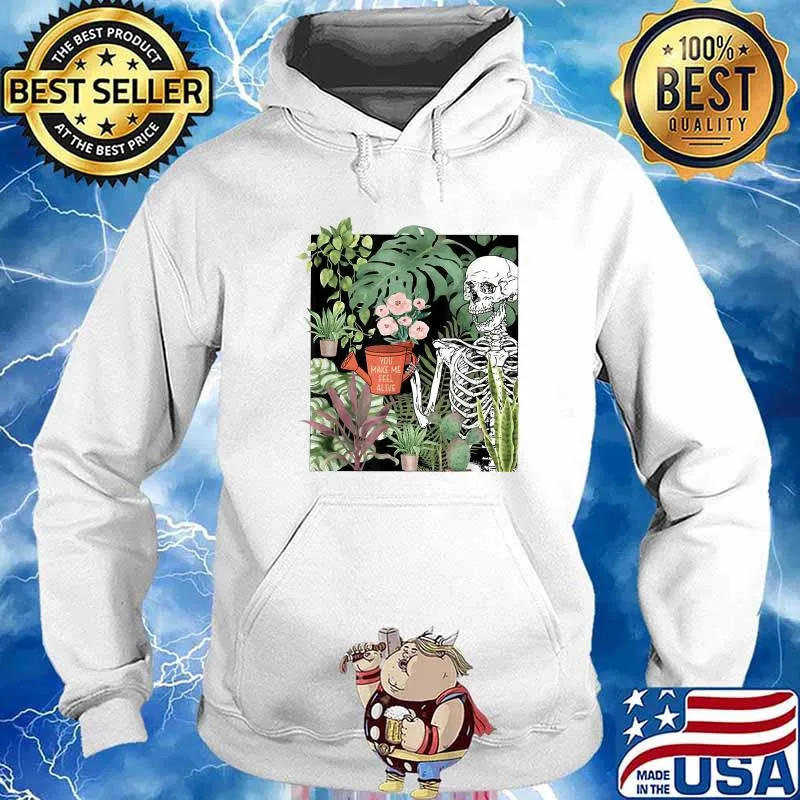 Plants Gardener You Make Me Feel Alive Gardening T-Shirt Hoodie