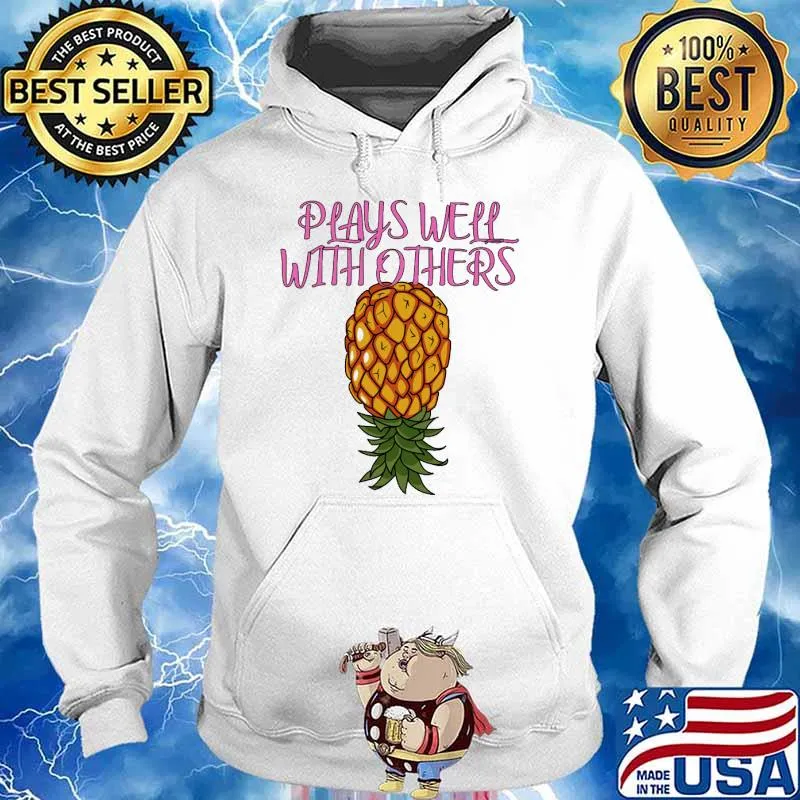 Plays well with others Upside Down Pineapple Shirt Hoodie