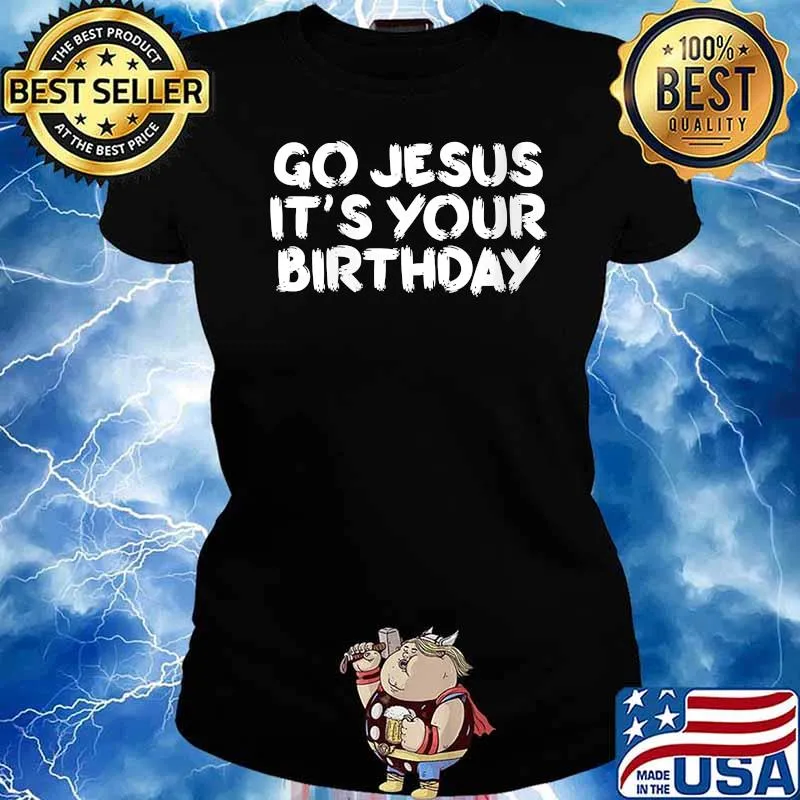 Premium go Jesus It's Your Birthday T-Shirt Ladies tee