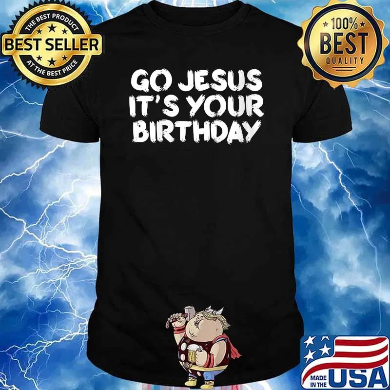 Premium go Jesus It's Your Birthday T-Shirt