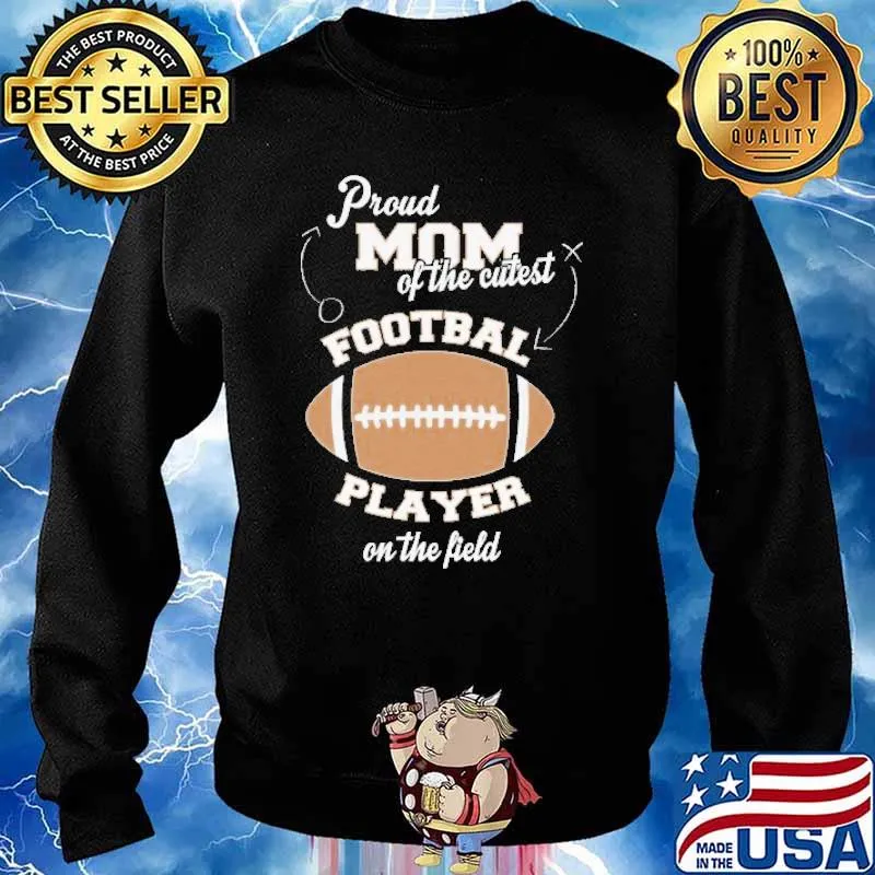 Proud Mom Of The Cutest Football Player On The Field Shirt Sweater