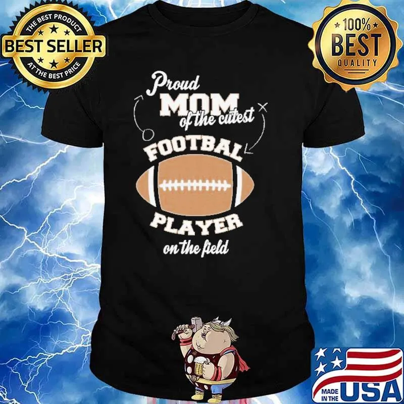 Proud Mom Of The Cutest Football Player On The Field Shirt