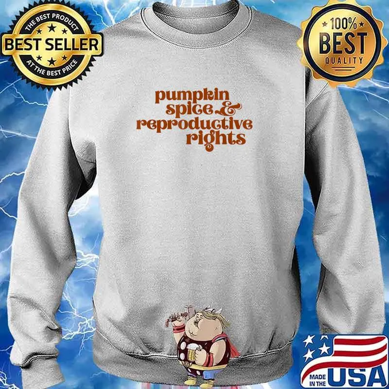 Pumpkin Spice & Reproductive Rights Pro Choice Feminism T-Shirt Sweater