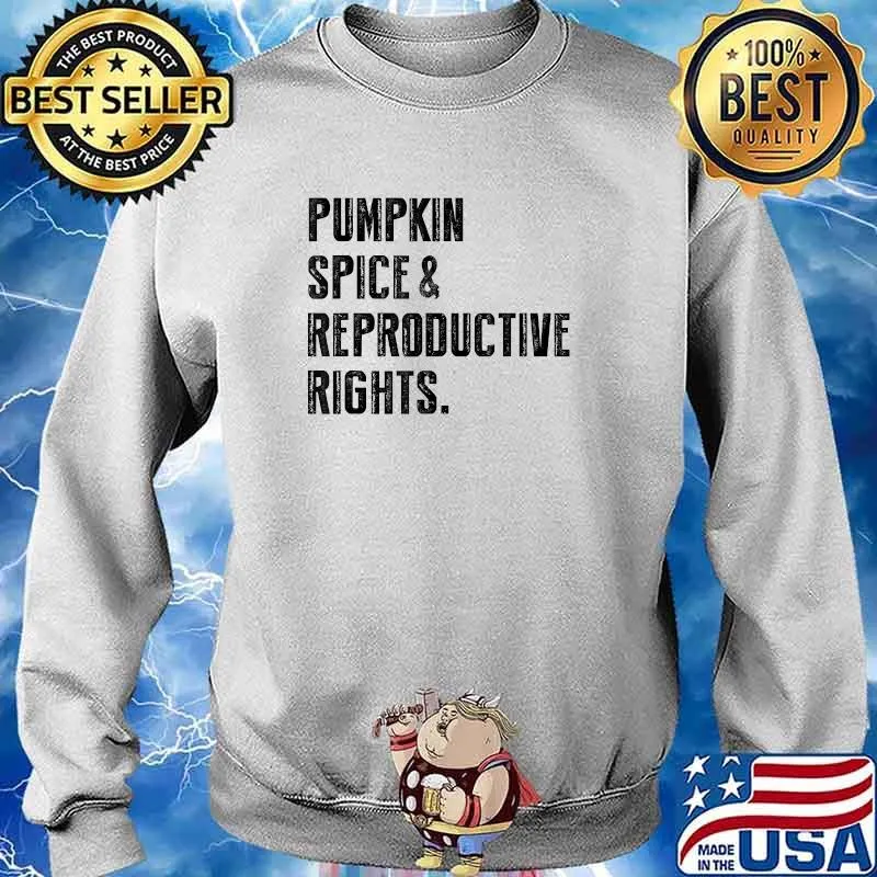 Pumpkin Spice Reproductive Rights Pro Choice Feminist Rights T-Shirt Sweater