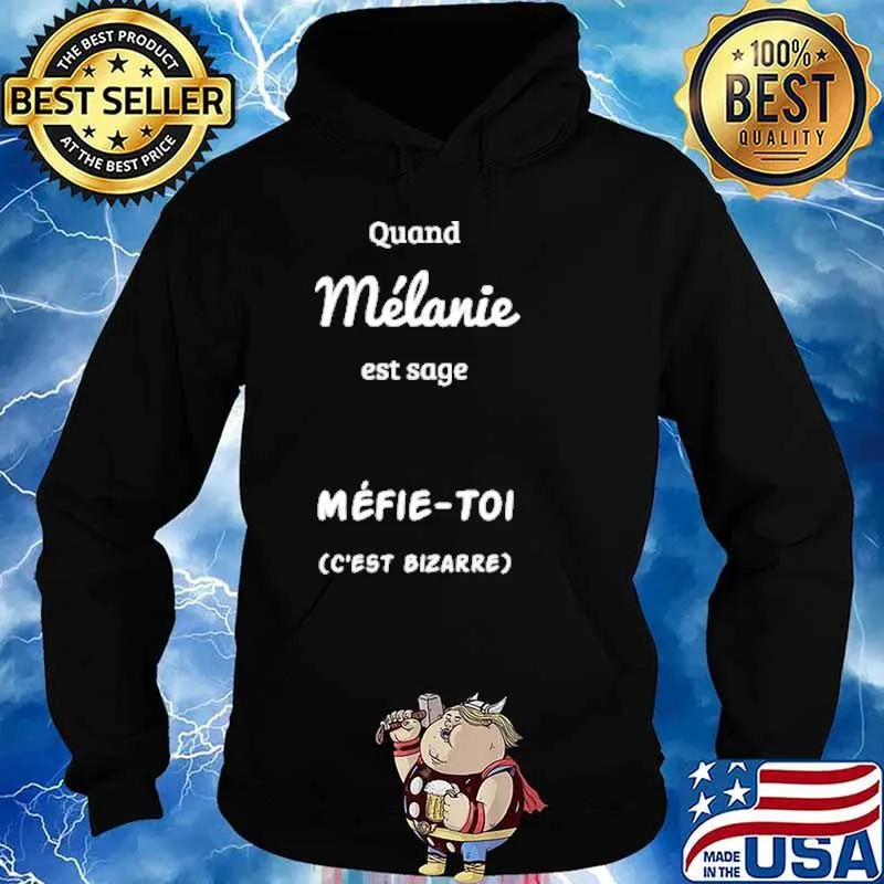 Quand Melanie Est Sage Mefie-Toi C'est Bizarre Shirt Hoodie