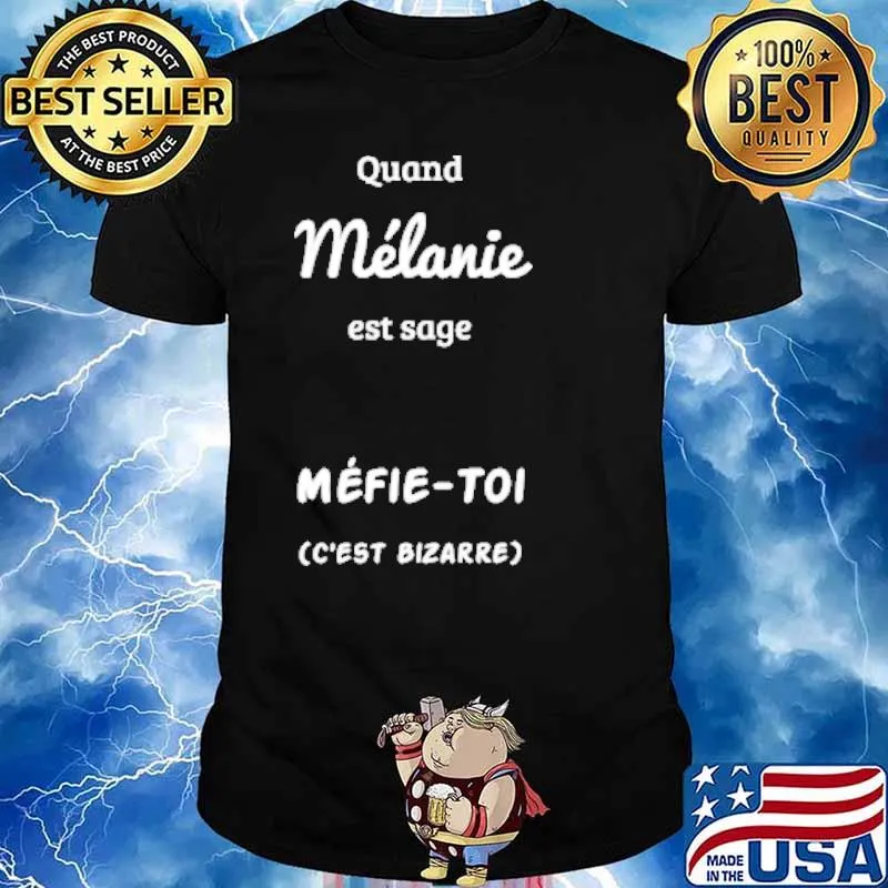 Quand Melanie Est Sage Mefie-Toi C'est Bizarre Shirt