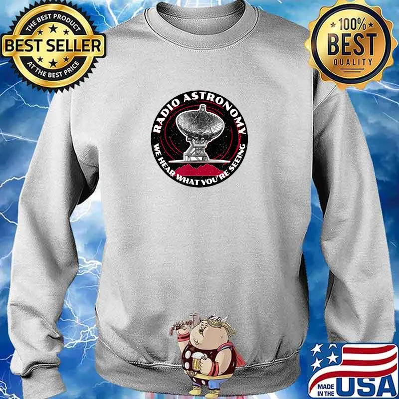 Radio Astronomy Nerds, Geeks and Lovers of Science T-Shirt Sweater