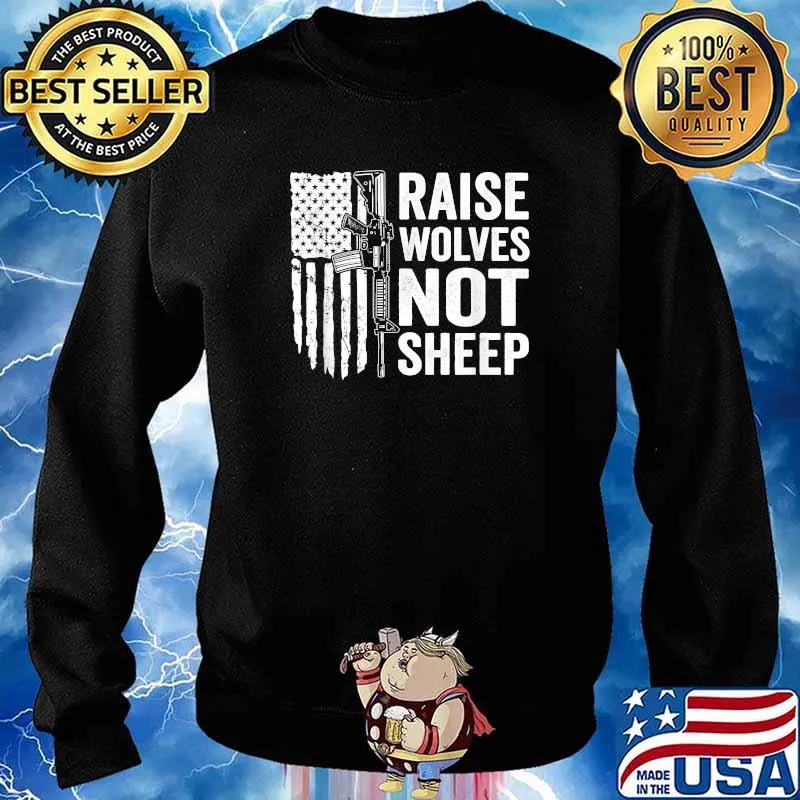 Raise Wolves Not Sheep Pro Guns Rights USA AR15 Gun Flag T-Shirt Sweater