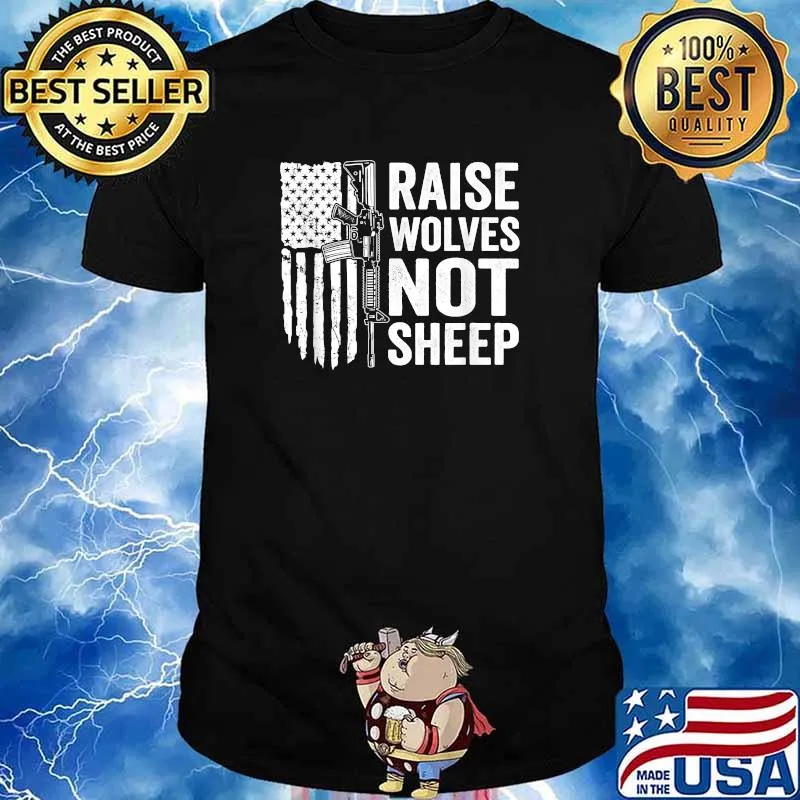 Raise Wolves Not Sheep Pro Guns Rights USA AR15 Gun Flag T-Shirt