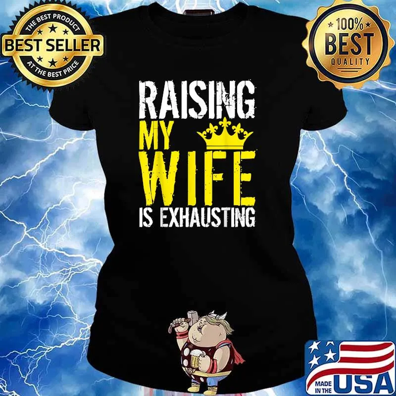 Raising My wife Is Exhausting Crown T-Shirt Ladies tee