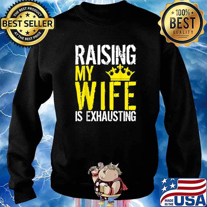 Raising My wife Is Exhausting Crown T-Shirt Sweater