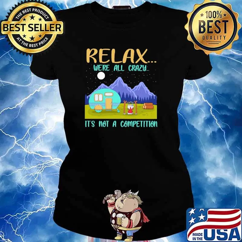 Relax We're All Crazy It's Not A Competition Camping Shirt Ladies tee