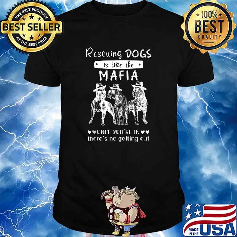 Rescuing Dogs Is Like The Mafia Once You're In There's No Getting Out T-Shirt