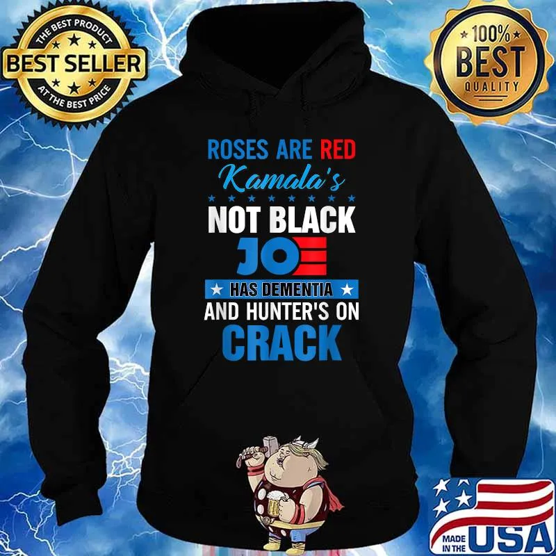 Roses are red kamalas not black joe has dementia and hunters on crack T-Shirt Hoodie