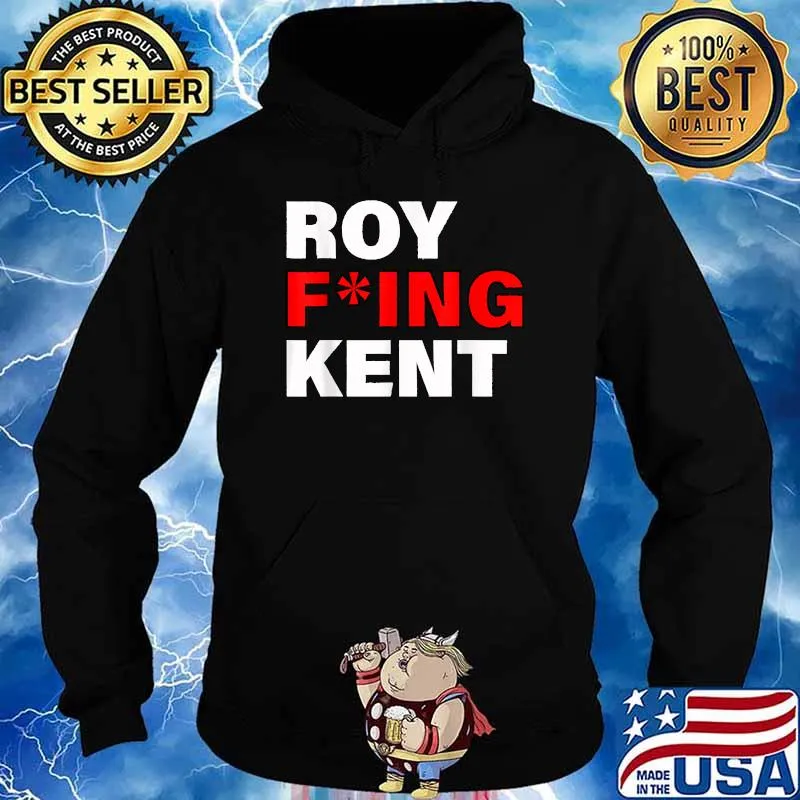 Roy Freaking Kent T-Shirt Hoodie