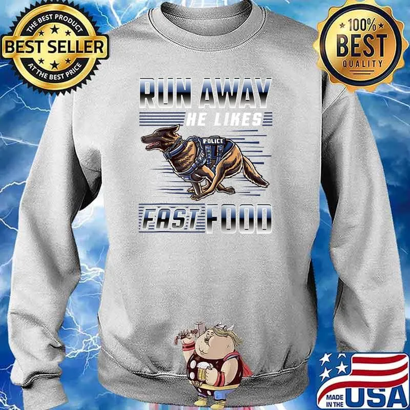 Run Away He Likes Fast Food Police K9 Service Dog T-Shirt Sweater