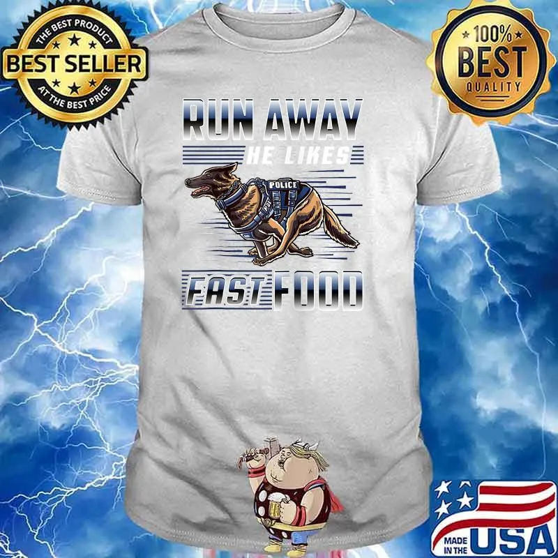 Run Away He Likes Fast Food Police K9 Service Dog T-Shirt