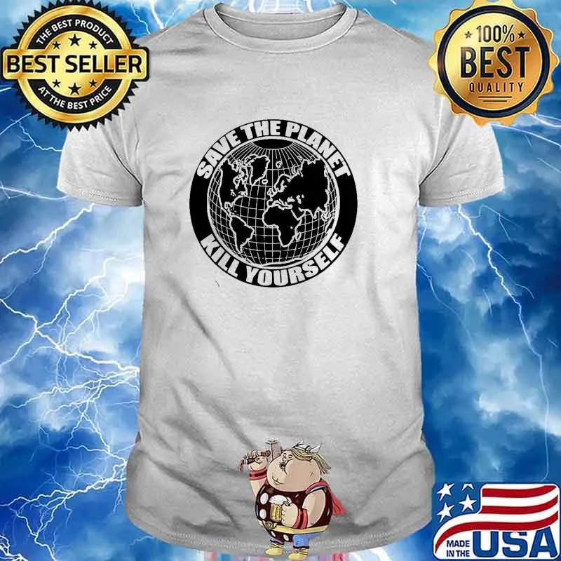 Save the Planet kill yourself shirt