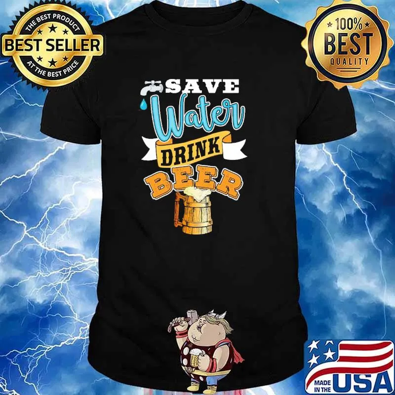 Save Water Drink Beer Shirt