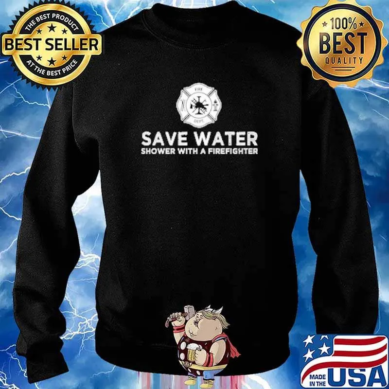 Save Water Shower With A Firefighter Shirt Sweater