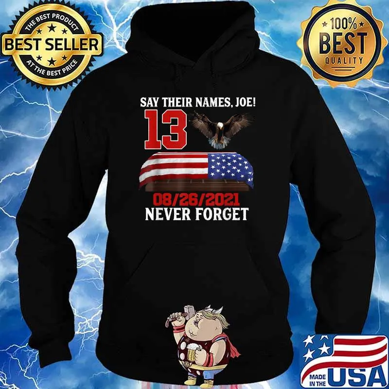 Say Their Names Joe Biden 13-Heroes Names Of Fallen Soldiers T-Shirt Hoodie