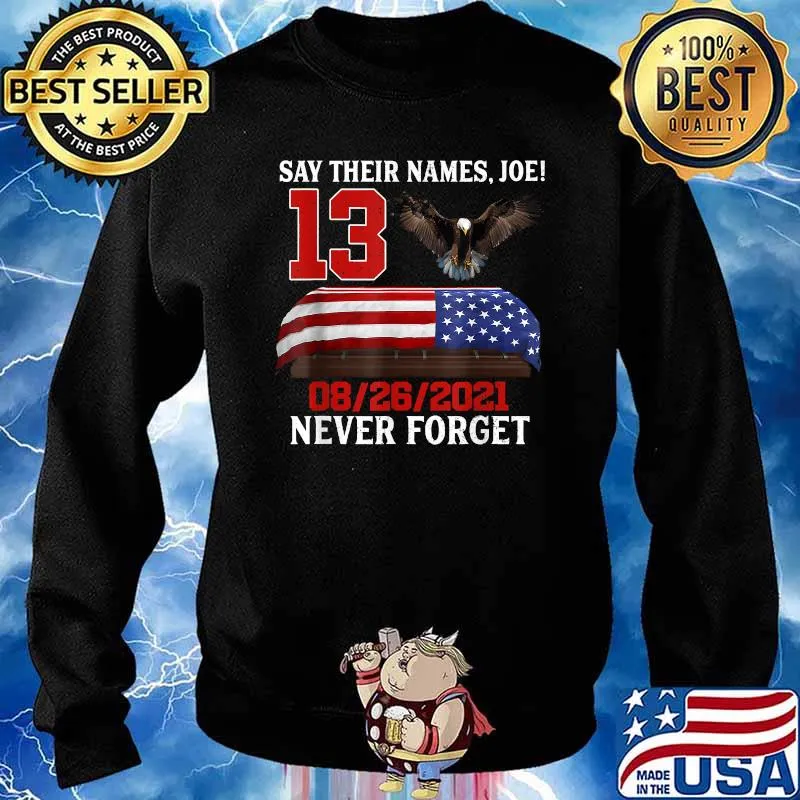 Say Their Names Joe Biden 13-Heroes Names Of Fallen Soldiers T-Shirt Sweater