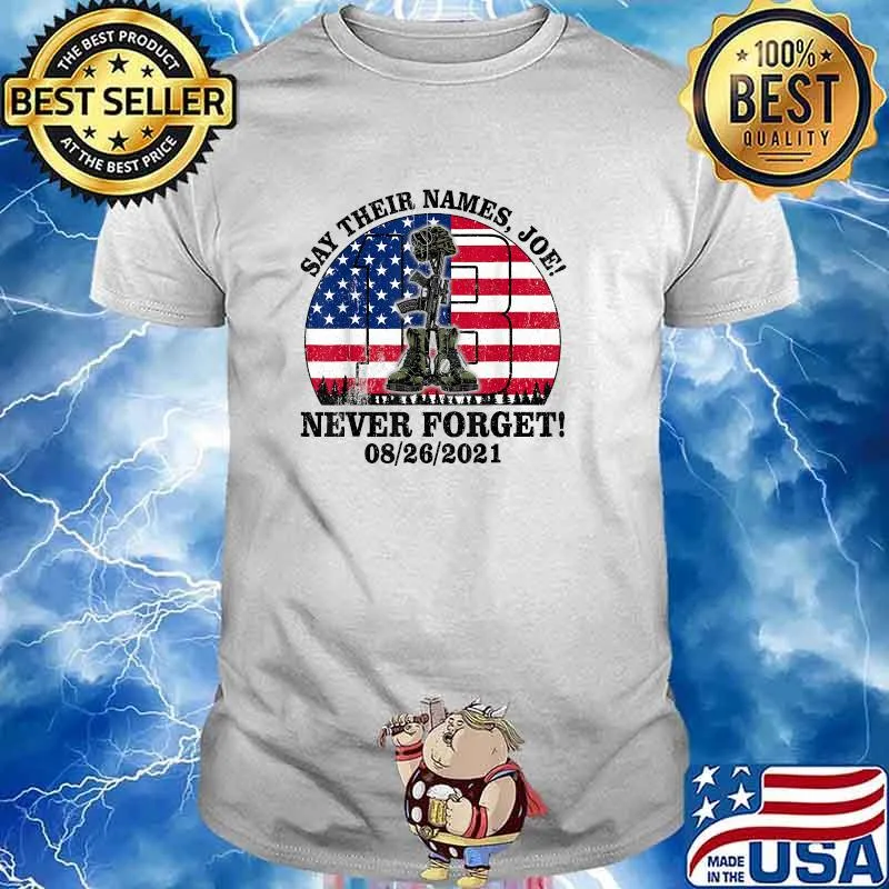 Say Their Names Joe Never Forget 13 Heroes Names Of Fallen Soldiers Usa Flag T-Shirt