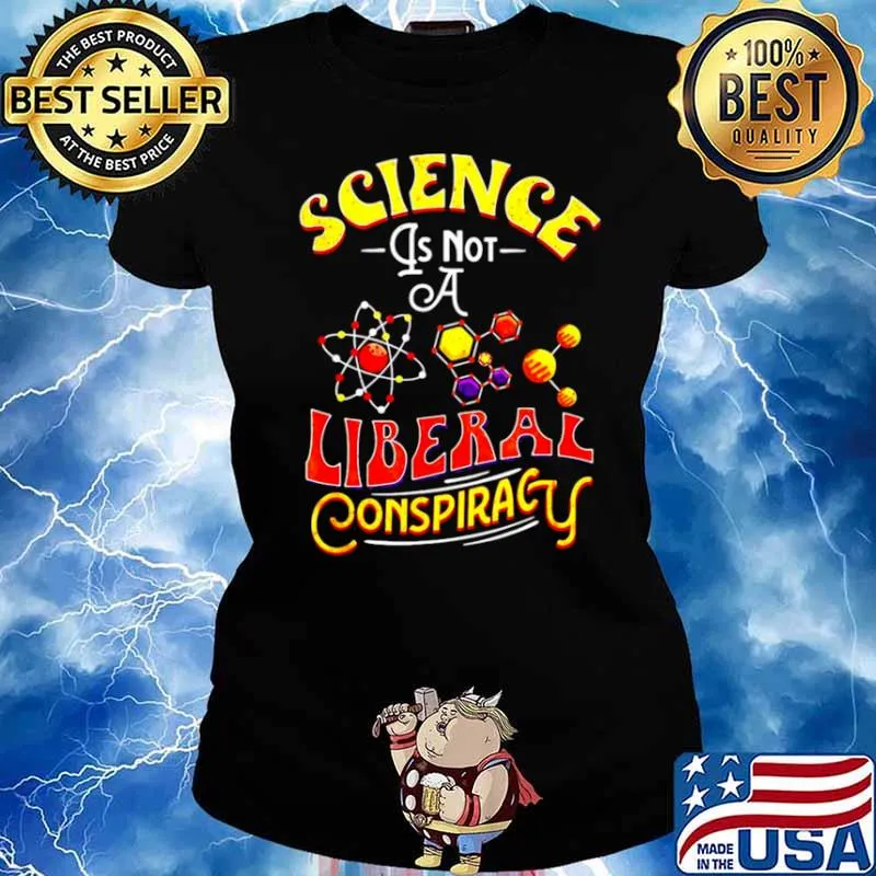 Science Is Not A Liberal Conspiracy Conspiracy Theory Shirt Ladies tee