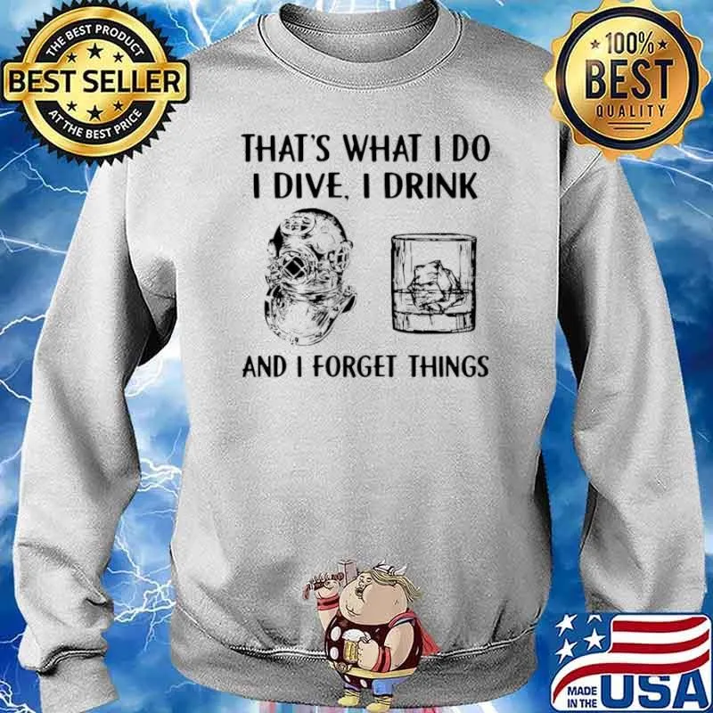 Scuba Diving Drink Whiskey That’s What I Do I Play I Drink And I Forget Things T s Sweater