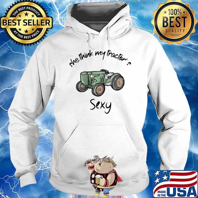 She think my tractor’s sexy s Hoodie