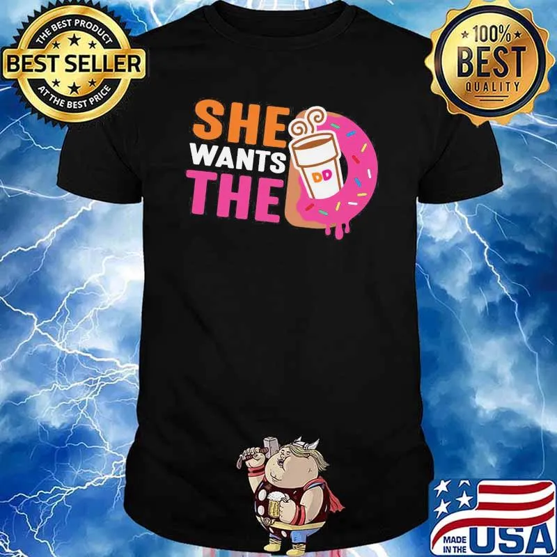 She want the d dunkin donuts shirt