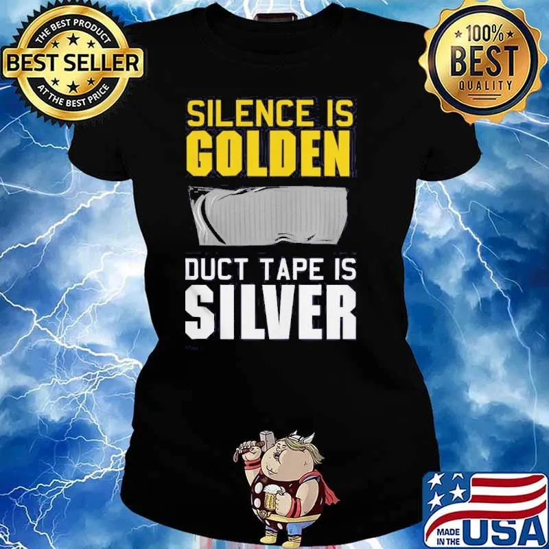 Silence is golden duct tape is silver s Ladies tee