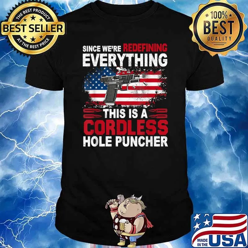 Since We're Redefining Everything This Is A Cordless Hole Puncher American Flag Shirt