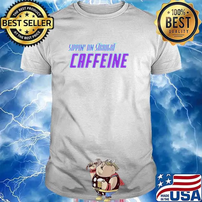 Sippin On Straight Caffeine T-Shirt