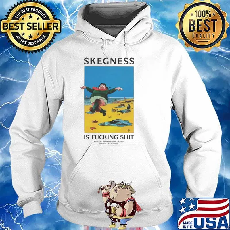 Skegness is fucking shit s Hoodie