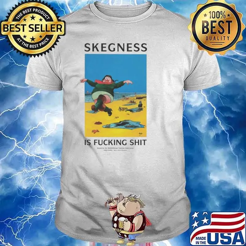 Skegness is fucking shit shirt