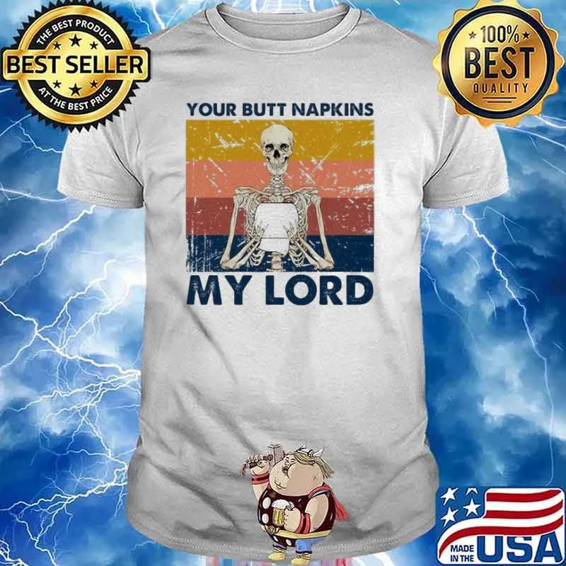 Skeleton your butt napkins my lord Halloween shirt