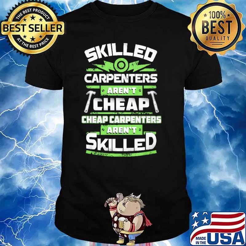 SKILLED CARPENTER AREN'T CHEAP CHEAP CARPENTERS ARENT SKILLER SHIRT