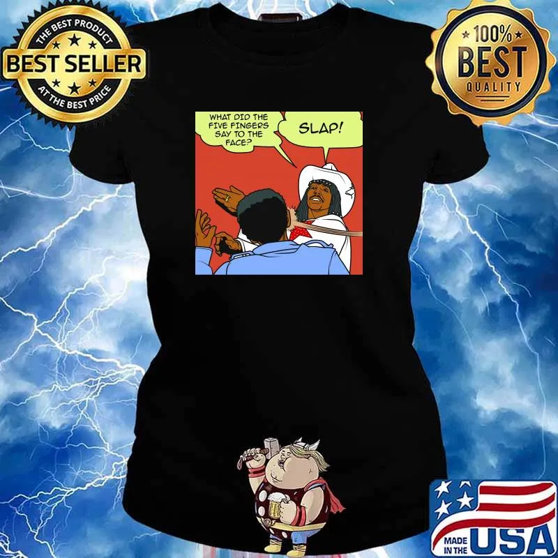 Slap what did the five fingers say to the face s Ladies tee
