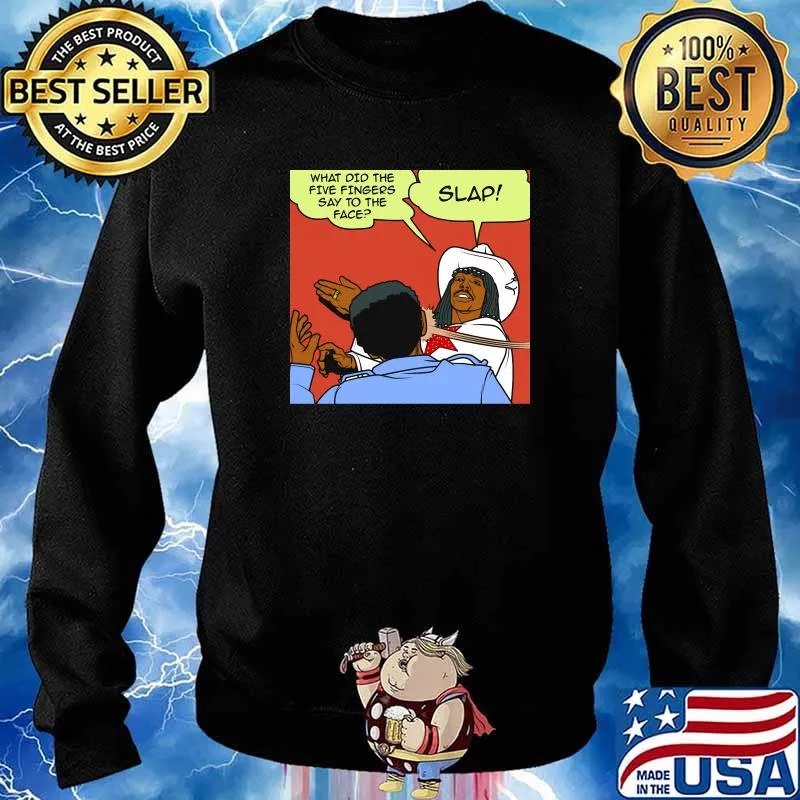 Slap what did the five fingers say to the face s Sweater