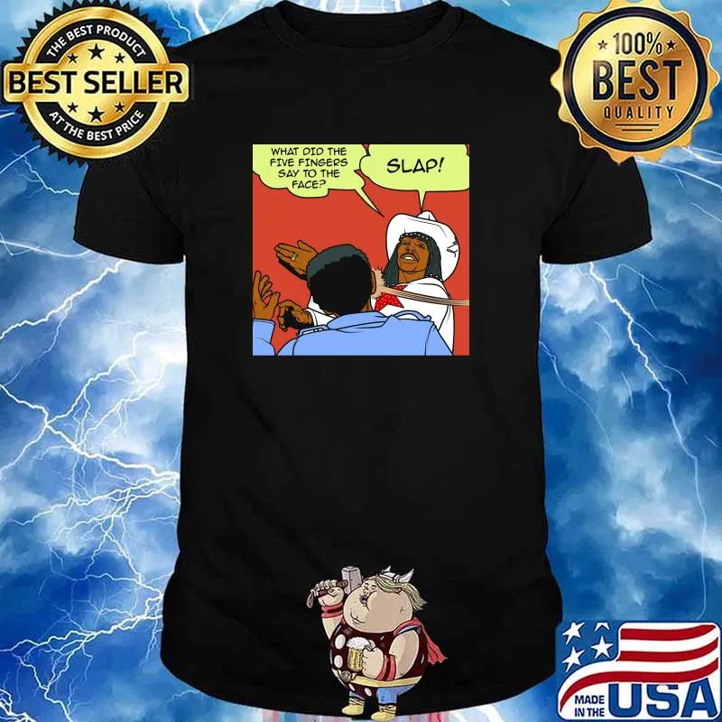 Slap what did the five fingers say to the face shirt