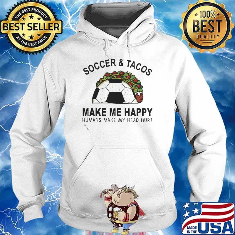 SoccerTacos Make Me Happy Humans Make My Head Hurt s Hoodie