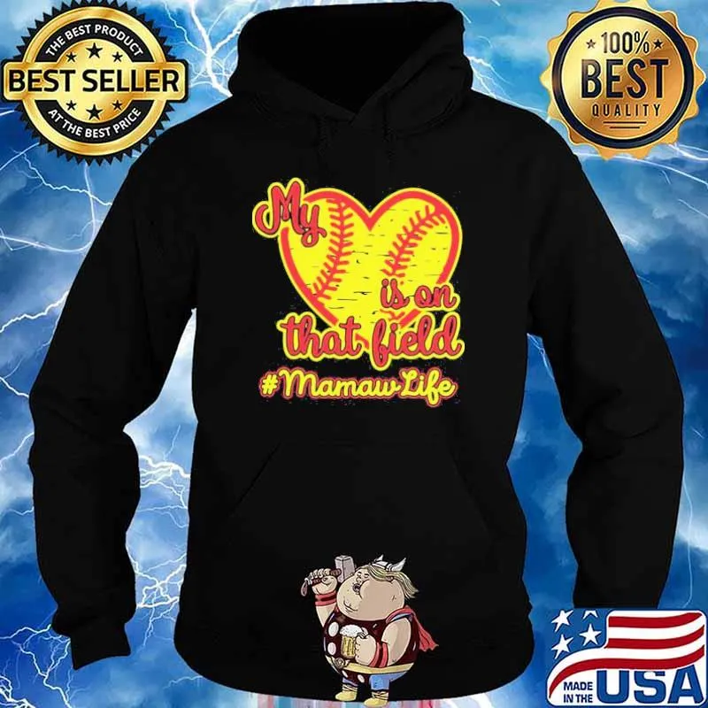 Softball My Heart Is On That Field Mamaw Life Shirt Hoodie