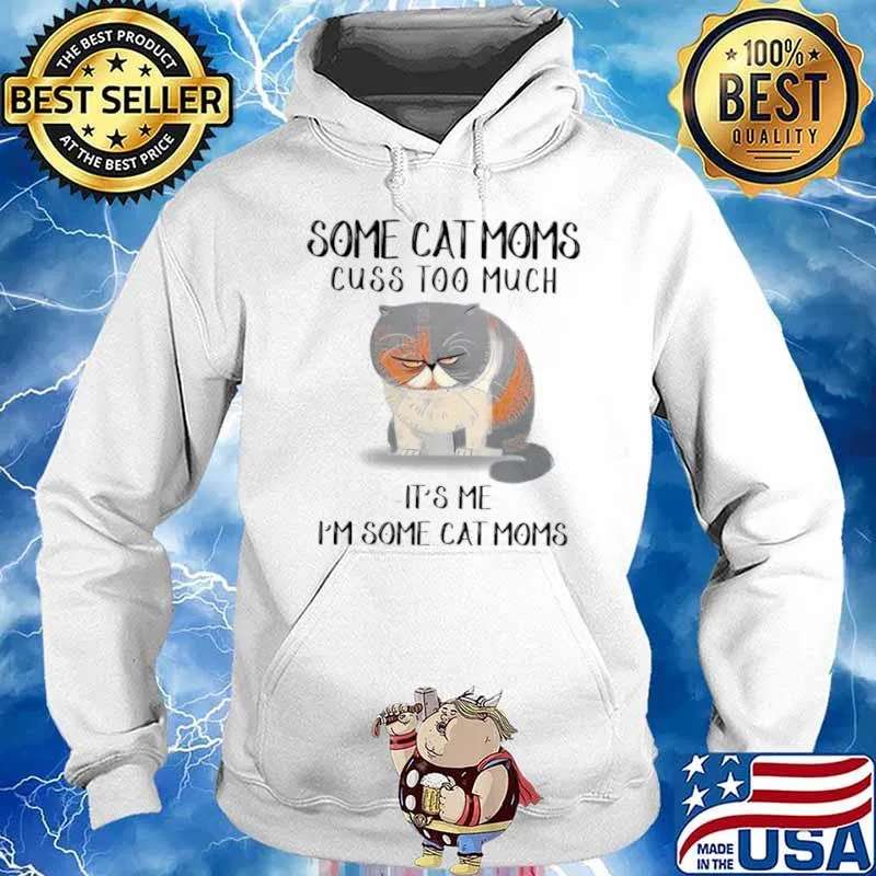 Some cat moms cuss too much it’s me i’m some cat homes s Hoodie