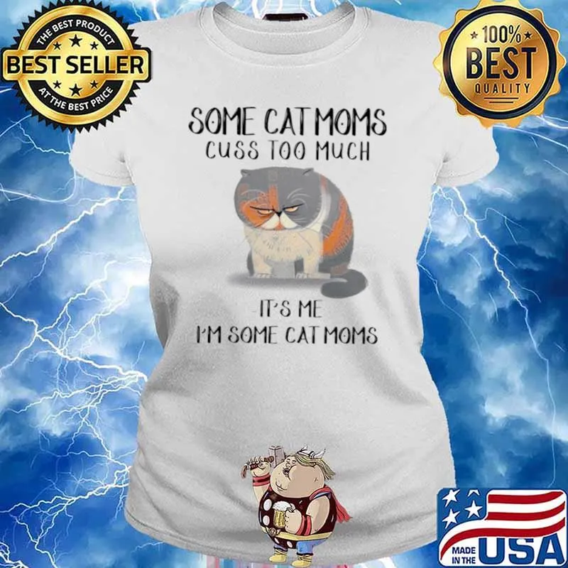 Some cat moms cuss too much it’s me i’m some cat homes s Ladies tee