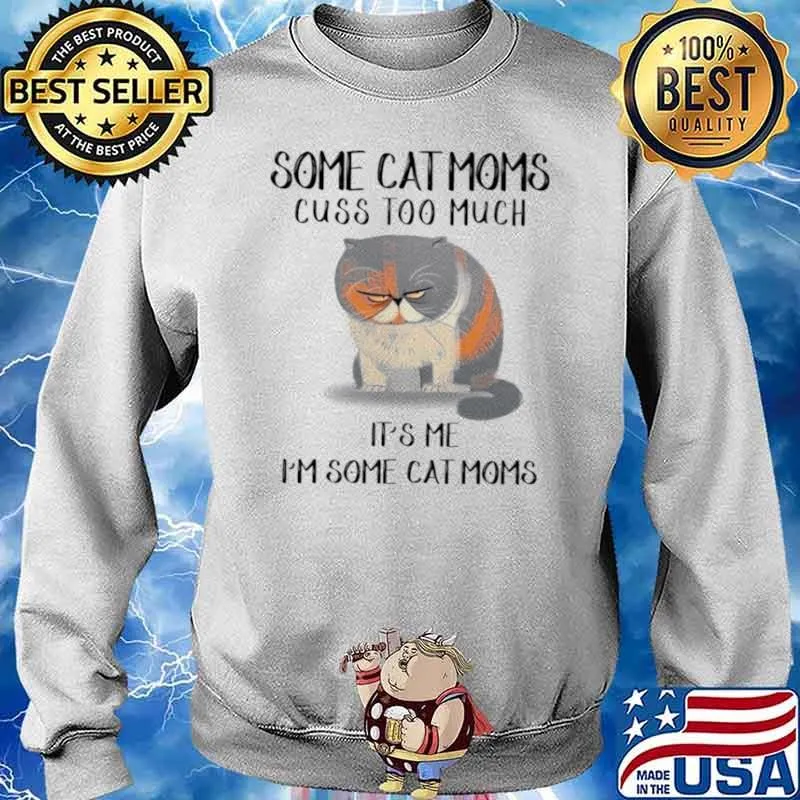 Some cat moms cuss too much it’s me i’m some cat homes s Sweater