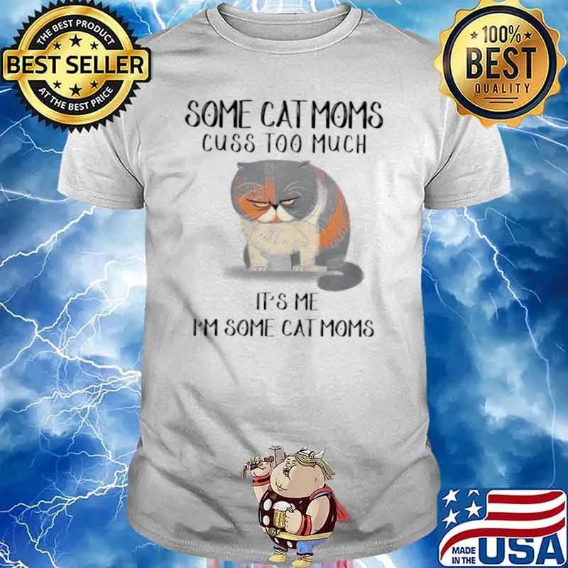 Some cat moms cuss too much it’s me i’m some cat homes shirt