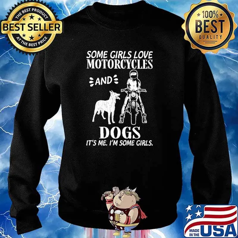 Some Girls Love Motorcycles And Dogs It's Me I'm Some Girls Shirt Sweater