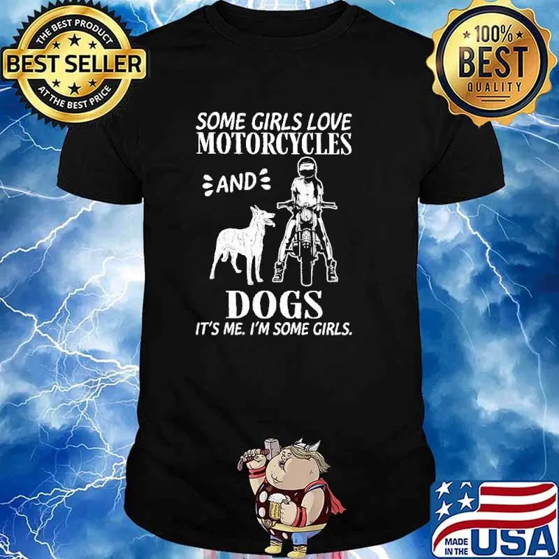 Some Girls Love Motorcycles And Dogs It's Me I'm Some Girls Shirt
